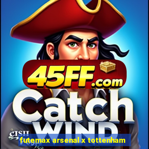 futemax arsenal x tottenham
